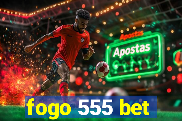 fogo 555 bet